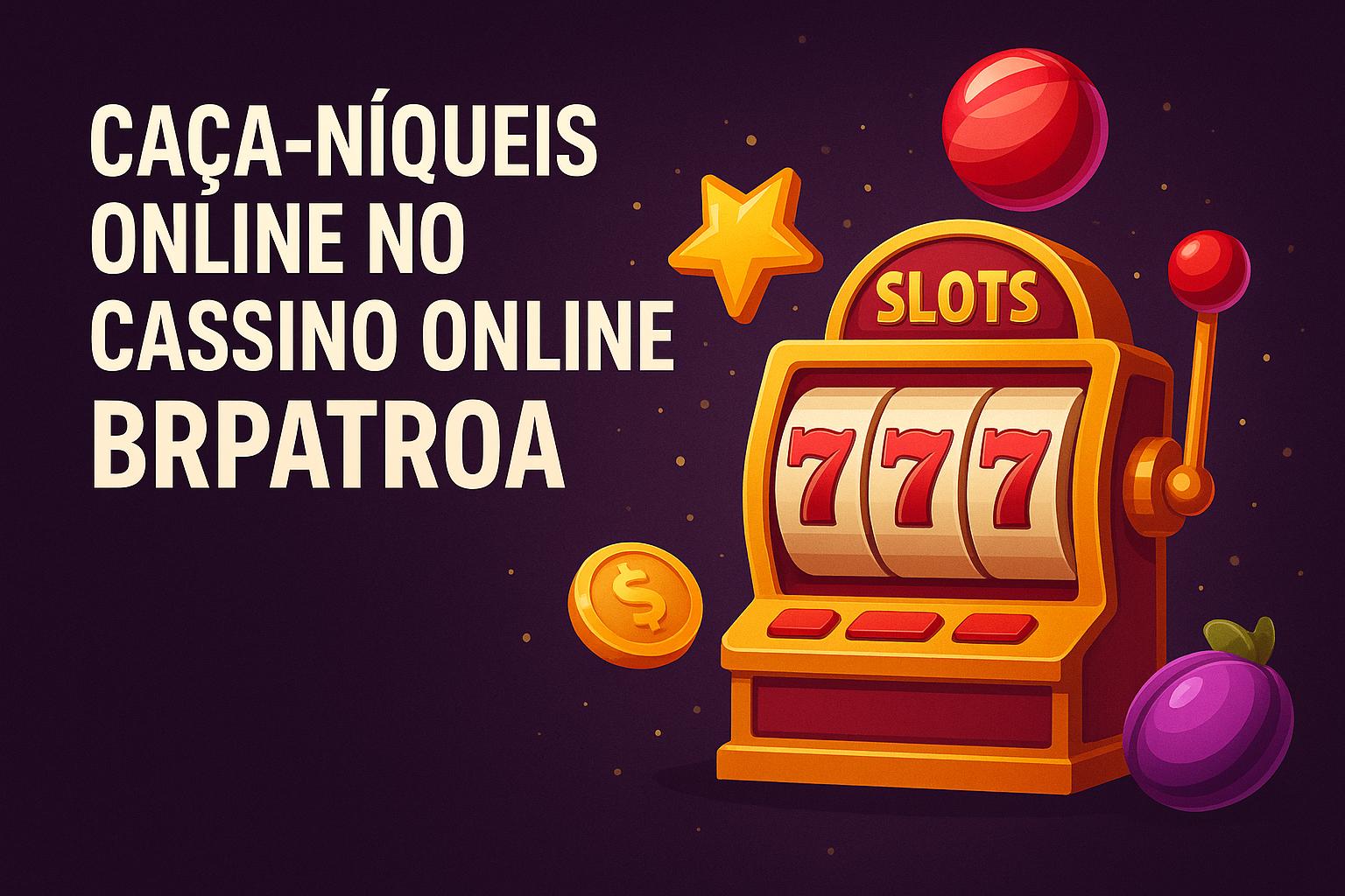 Explore o mundo das slot machines no BRPATROA Casino